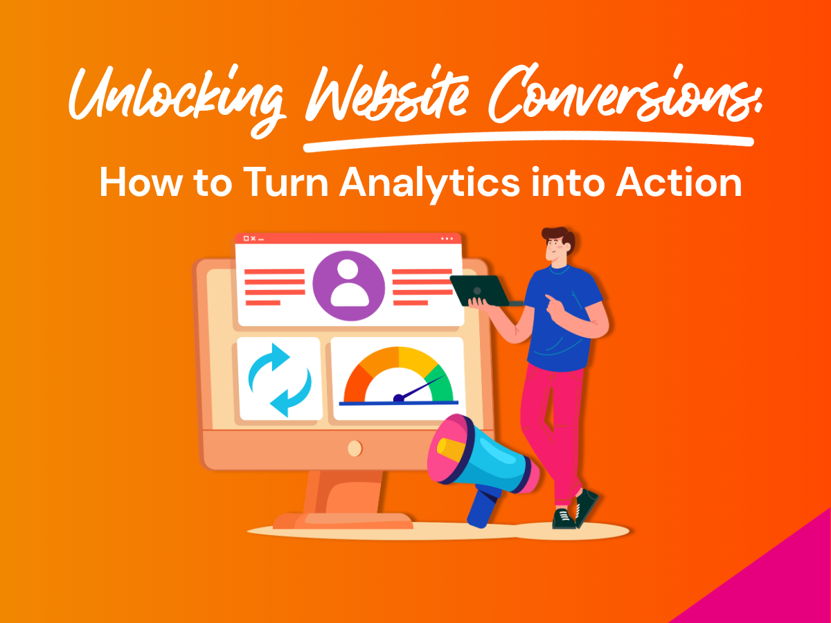 Unlocking website conversions turning analytics into action